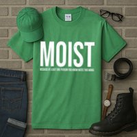 MOIST Because At Least One Person You Know Hates This Word Tall T-Shirt