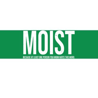 MOIST Because At Least One Person You Know Hates This Word Bumper Sticker