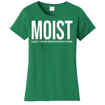 MOIST Because At Least One Person You Know Hates This Word Women's T-Shirt