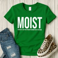 MOIST Because At Least One Person You Know Hates This Word Womens T-Shirt