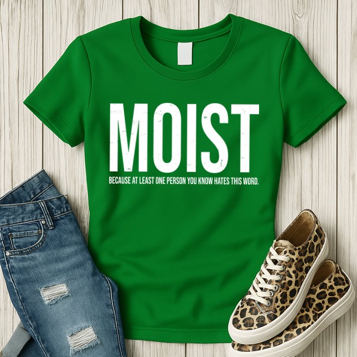 MOIST Because At Least One Person You Know Hates This Word Womens T-Shirt