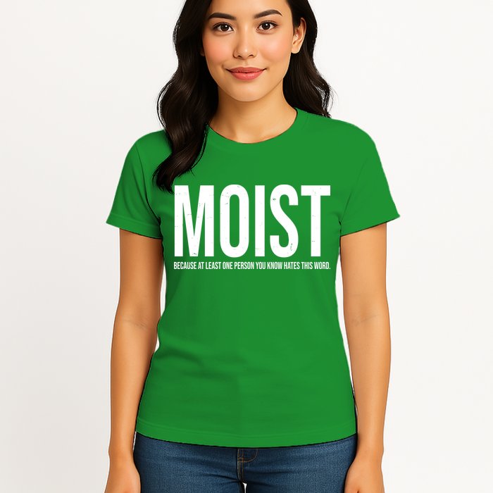 MOIST Because At Least One Person You Know Hates This Word Womens T-Shirt