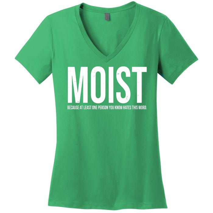 MOIST Because At Least One Person You Know Hates This Word Women's V-Neck T-Shirt