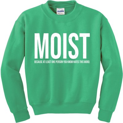 MOIST Because At Least One Person You Know Hates This Word Kids Sweatshirt