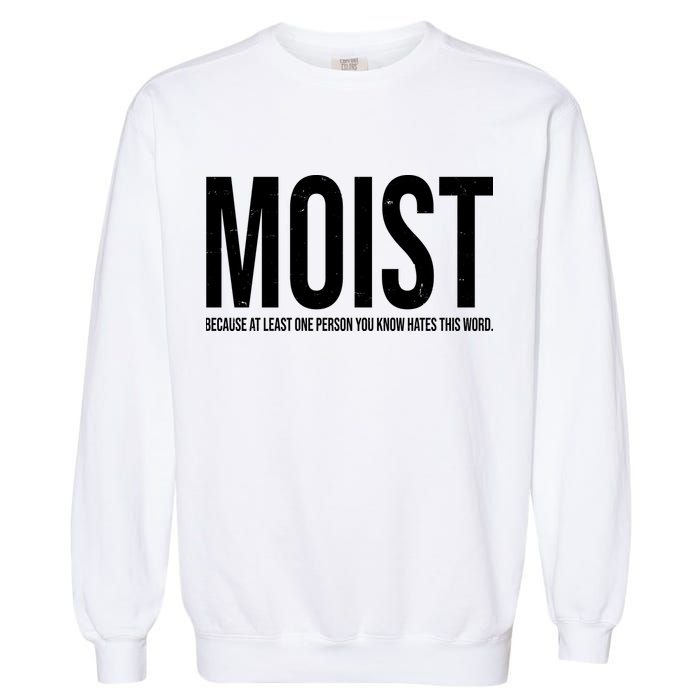 MOIST Because At Least One Person You Know Hates This Word Garment-Dyed Sweatshirt