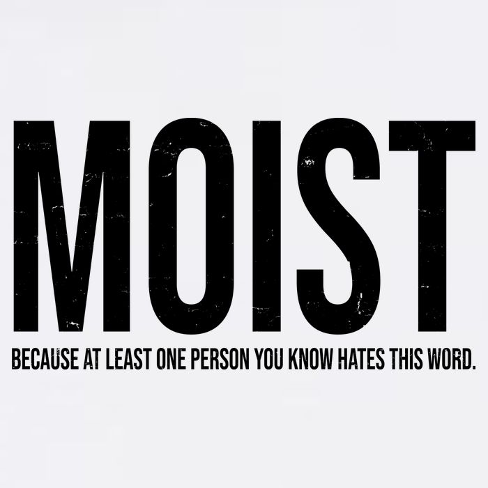 MOIST Because At Least One Person You Know Hates This Word Garment-Dyed Sweatshirt