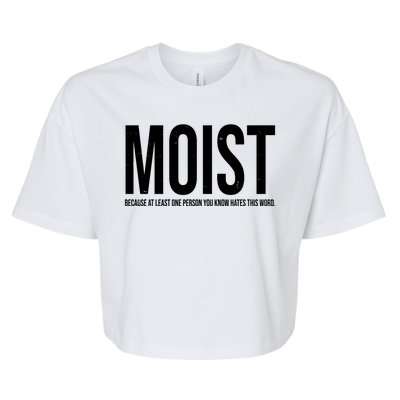 MOIST Because At Least One Person You Know Hates This Word Bella+Canvas Jersey Crop Tee