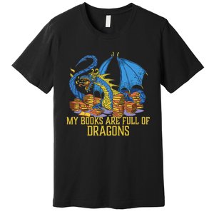 My Books Are Full Of Dragons Gift Idea Trending For Dragon Lover Premium T-Shirt