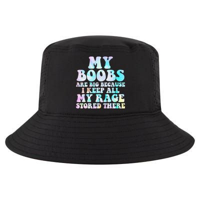 My Boobs Are Big Because I Keep All My Rage Stored There Cool Comfort Performance Bucket Hat