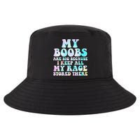 My Boobs Are Big Because I Keep All My Rage Stored There Cool Comfort Performance Bucket Hat