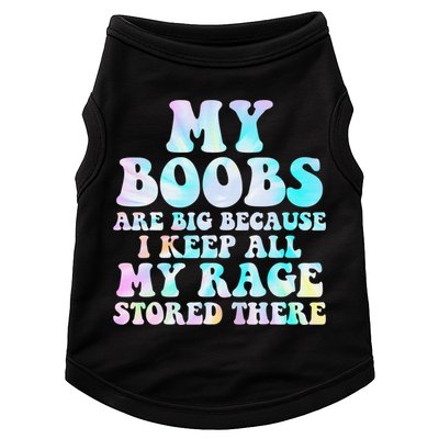 My Boobs Are Big Because I Keep All My Rage Stored There Doggie Tank