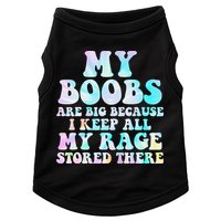 My Boobs Are Big Because I Keep All My Rage Stored There Doggie Tank