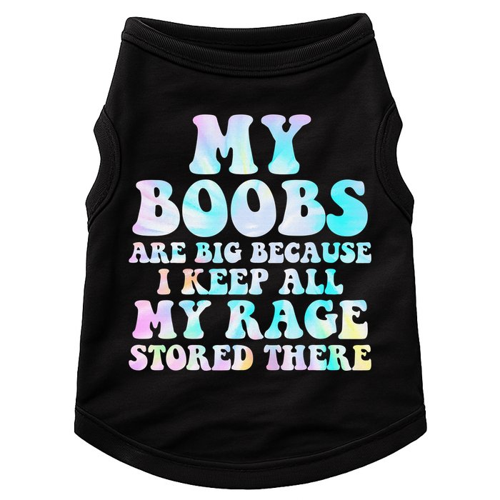 My Boobs Are Big Because I Keep All My Rage Stored There Doggie Tank