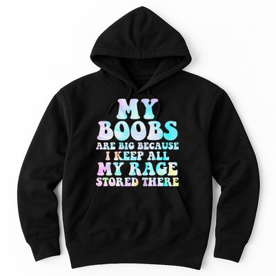 My Boobs Are Big Because I Keep All My Rage Stored There Hoodie