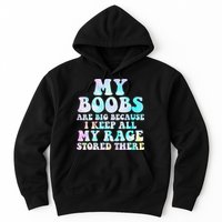 My Boobs Are Big Because I Keep All My Rage Stored There Hoodie
