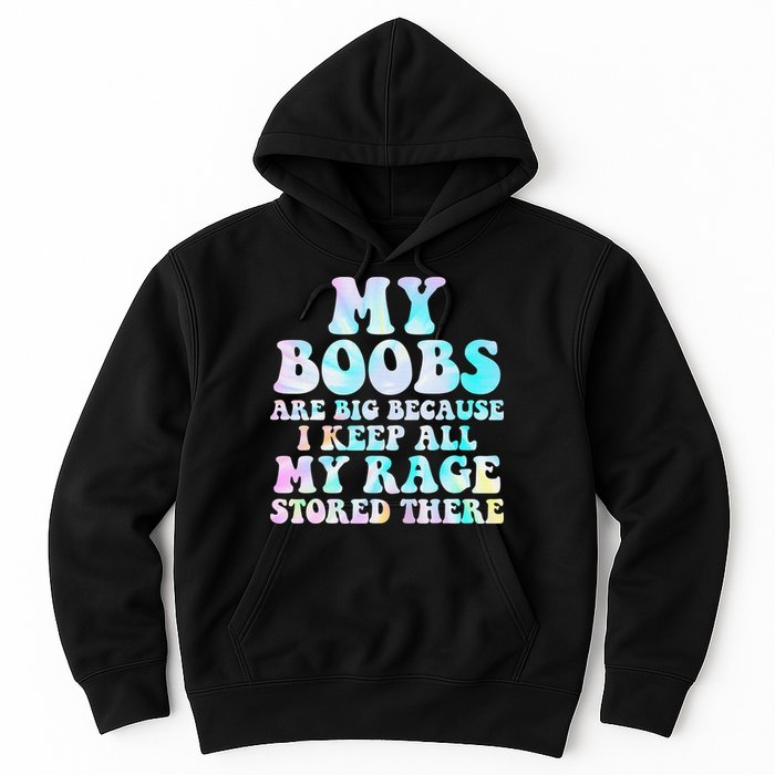 My Boobs Are Big Because I Keep All My Rage Stored There Hoodie