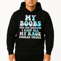 My Boobs Are Big Because I Keep All My Rage Stored There Hoodie