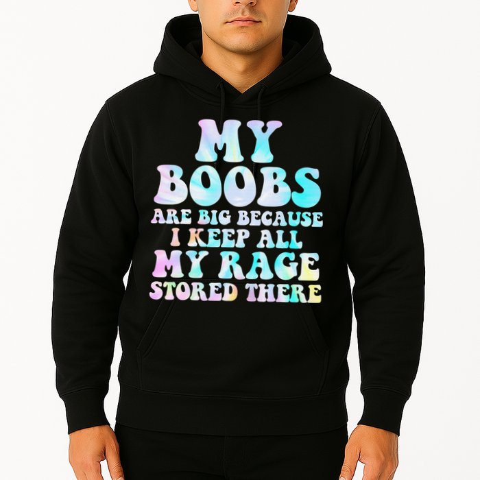 My Boobs Are Big Because I Keep All My Rage Stored There Hoodie