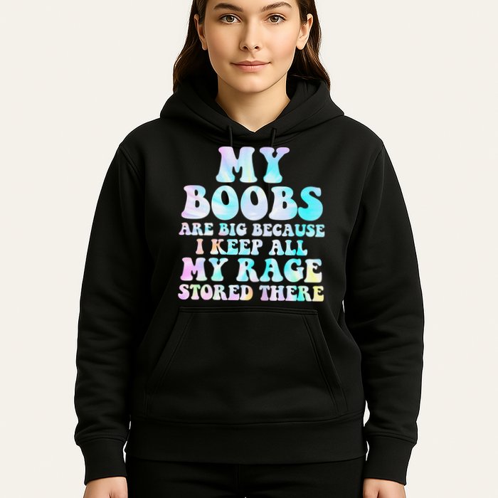 My Boobs Are Big Because I Keep All My Rage Stored There Hoodie