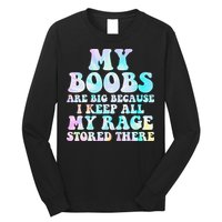 My Boobs Are Big Because I Keep All My Rage Stored There Long Sleeve Shirt