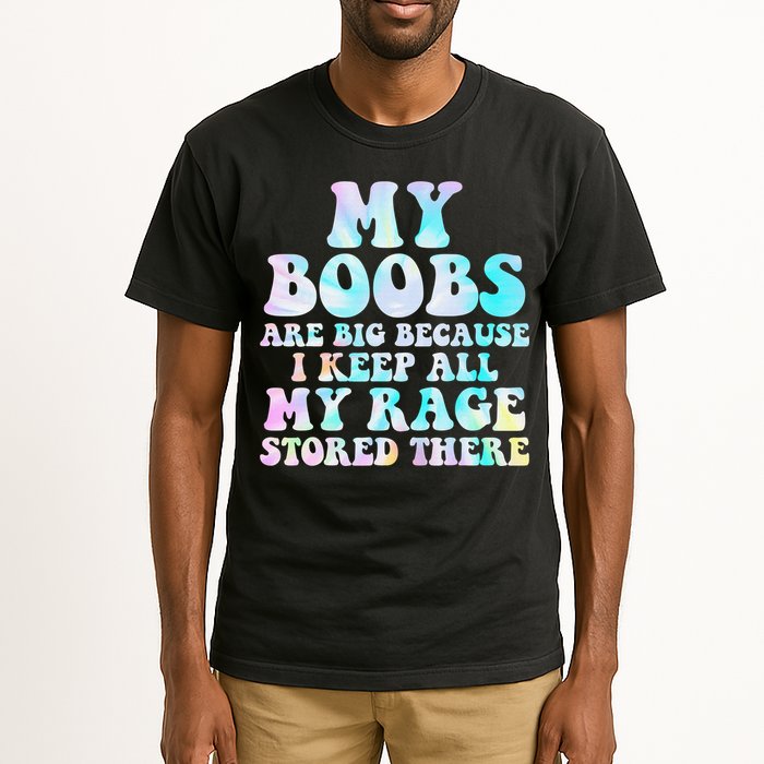 My Boobs Are Big Because I Keep All My Rage Stored There Tall T-Shirt