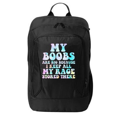 My Boobs Are Big Because I Keep All My Rage Stored There City Backpack