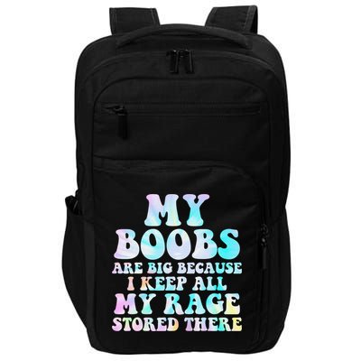 My Boobs Are Big Because I Keep All My Rage Stored There Impact Tech Backpack