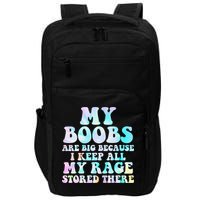 My Boobs Are Big Because I Keep All My Rage Stored There Impact Tech Backpack