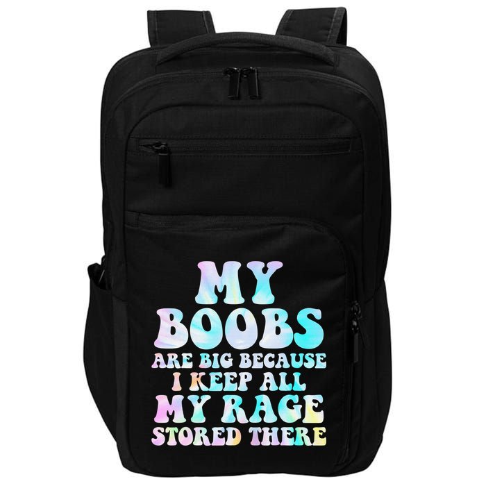My Boobs Are Big Because I Keep All My Rage Stored There Impact Tech Backpack