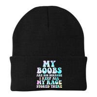My Boobs Are Big Because I Keep All My Rage Stored There Beanie