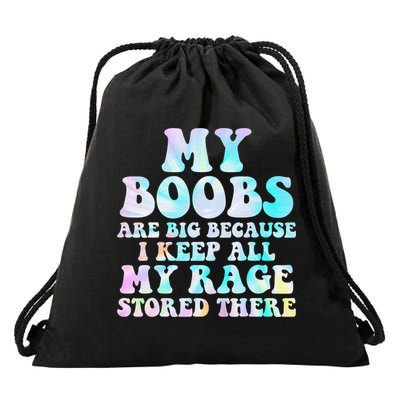 My Boobs Are Big Because I Keep All My Rage Stored There Drawstring Bag