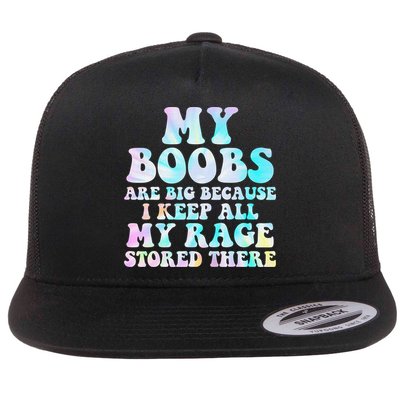 My Boobs Are Big Because I Keep All My Rage Stored There Flat Bill Trucker Hat