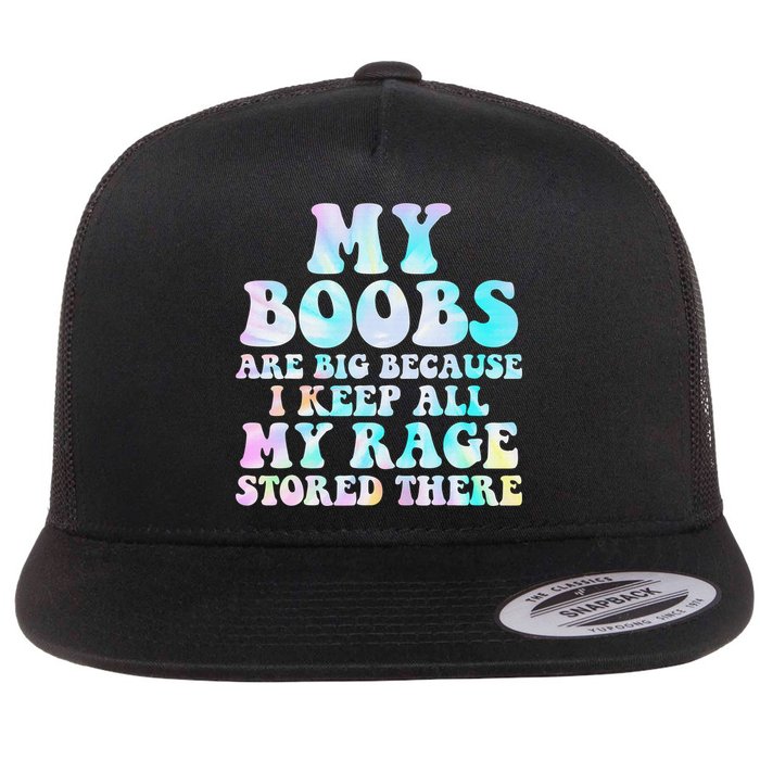My Boobs Are Big Because I Keep All My Rage Stored There Flat Bill Trucker Hat