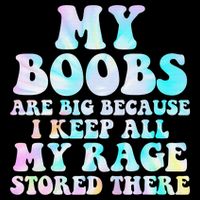 My Boobs Are Big Because I Keep All My Rage Stored There Flat Bill Trucker Hat