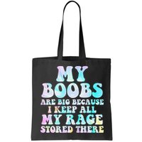 My Boobs Are Big Because I Keep All My Rage Stored There Bag
