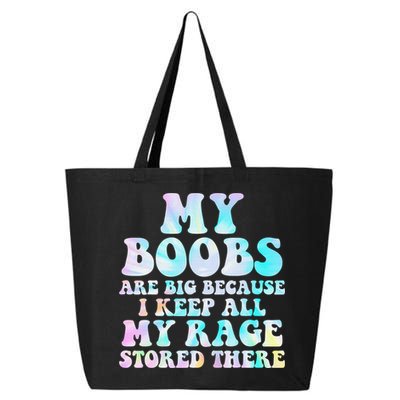 My Boobs Are Big Because I Keep All My Rage Stored There 25L Jumbo Tote