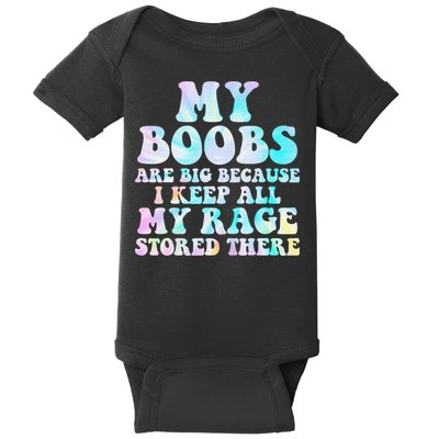 My Boobs Are Big Because I Keep All My Rage Stored There Baby Bodysuit