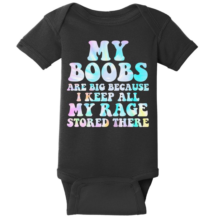 My Boobs Are Big Because I Keep All My Rage Stored There Baby Bodysuit