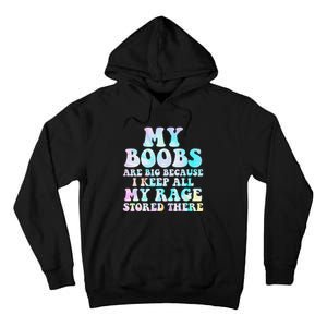 My Boobs Are Big Because I Keep All My Rage Stored There Tall Hoodie