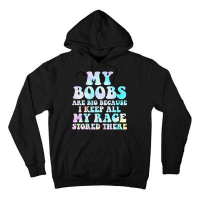 My Boobs Are Big Because I Keep All My Rage Stored There Tall Hoodie