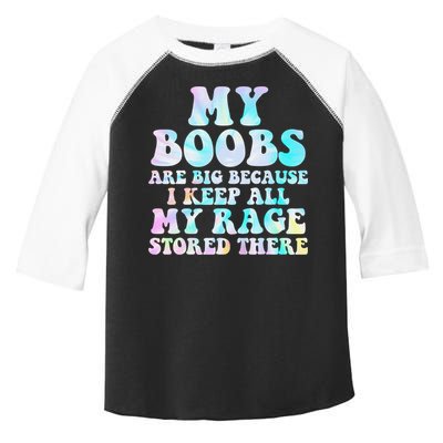 My Boobs Are Big Because I Keep All My Rage Stored There Toddler Fine Jersey T-Shirt