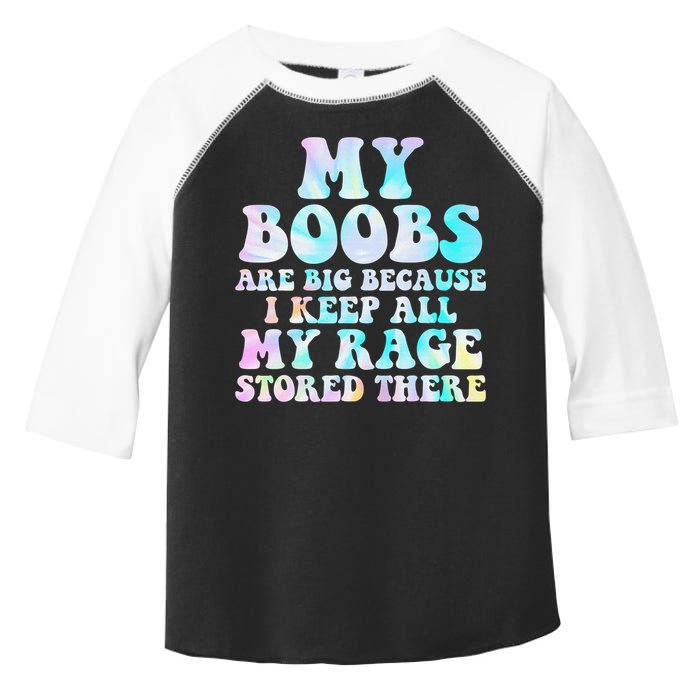 My Boobs Are Big Because I Keep All My Rage Stored There Toddler Fine Jersey T-Shirt