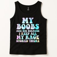 My Boobs Are Big Because I Keep All My Rage Stored There Tank Top