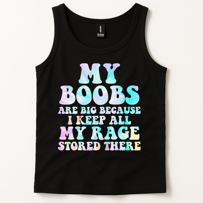My Boobs Are Big Because I Keep All My Rage Stored There Tank Top