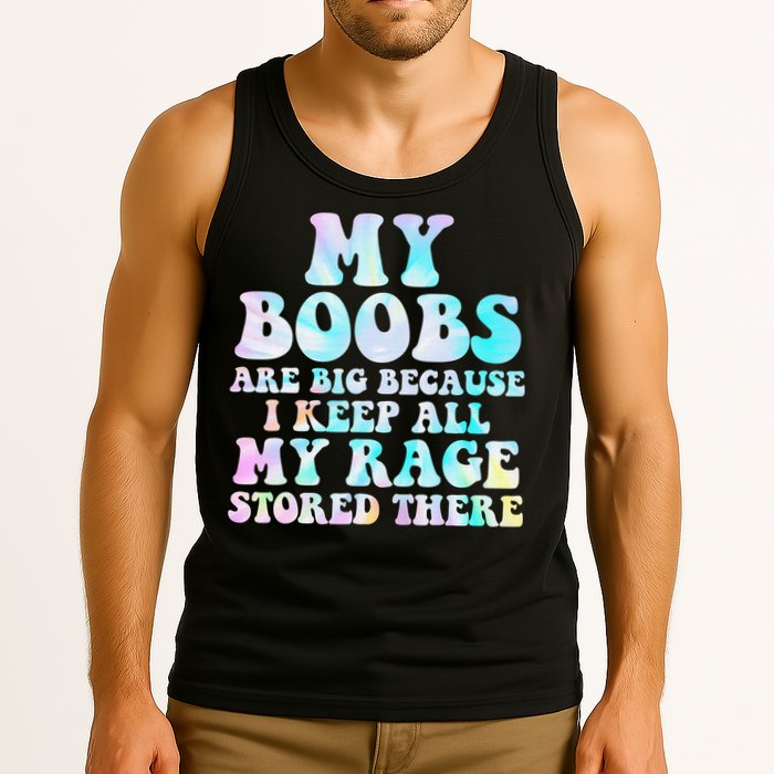 My Boobs Are Big Because I Keep All My Rage Stored There Tank Top