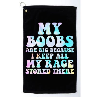 My Boobs Are Big Because I Keep All My Rage Stored There Golf Towel