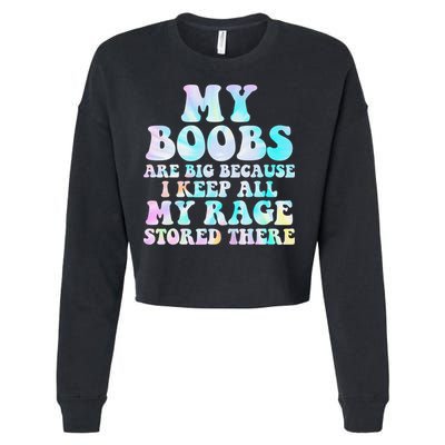 My Boobs Are Big Because I Keep All My Rage Stored There Cropped Pullover Crew