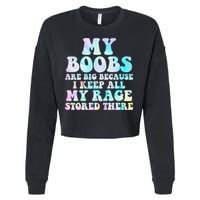 My Boobs Are Big Because I Keep All My Rage Stored There Cropped Pullover Crew