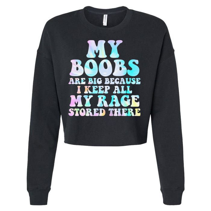 My Boobs Are Big Because I Keep All My Rage Stored There Cropped Pullover Crew
