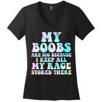 My Boobs Are Big Because I Keep All My Rage Stored There Women's V-Neck T-Shirt